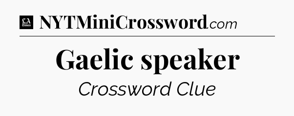 Gaelic speaker - LA Times Crossword