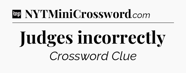 Judges incorrectly Crossword Clue