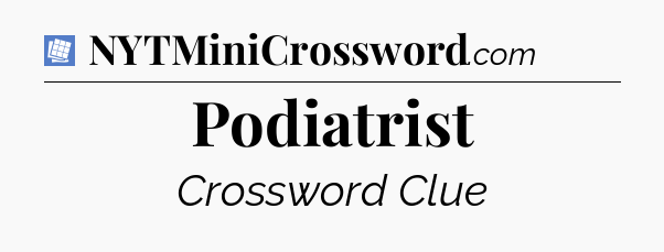 Podiatrist Puzzle Page Crossword Clue