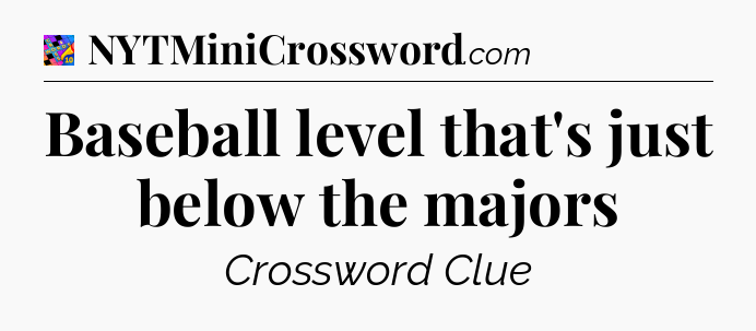 Baseball level that's just below the majors Crossword Clue