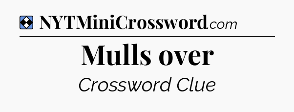 Solution: Mulls over - NYT Mini Crossword