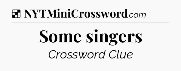 Solution: Some singers - NYT Crossword