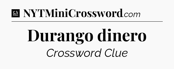 Durango dinero - LA Times Crossword