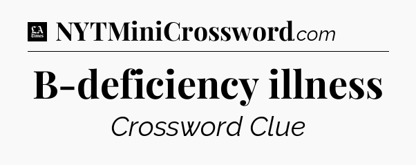 B-deficiency illness - LA Times Crossword