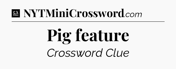 Pig feature - LA Times Crossword