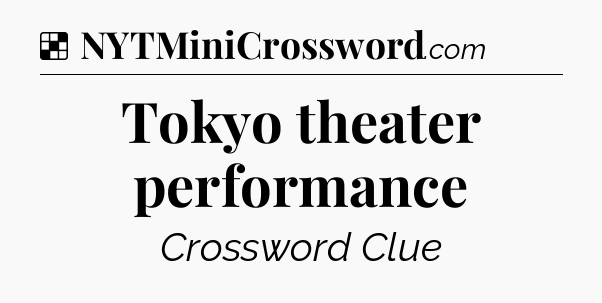 Solution: Tokyo theater performance - NYT Crossword