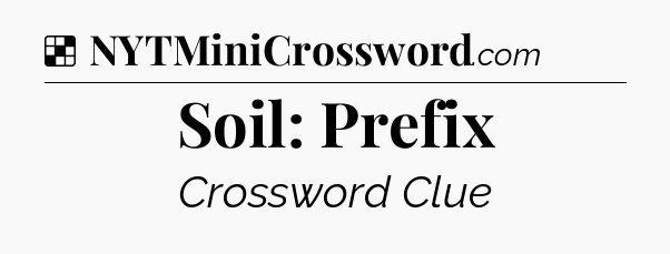 Solution: Soil: Prefix - NYT Crossword
