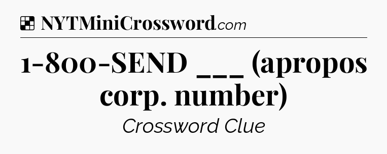 Solution: 1-800-SEND ___ (apropos corp. number) - NYT Crossword