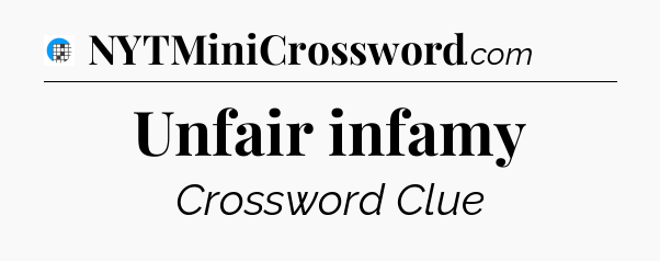Unfair infamy Crossword Clue