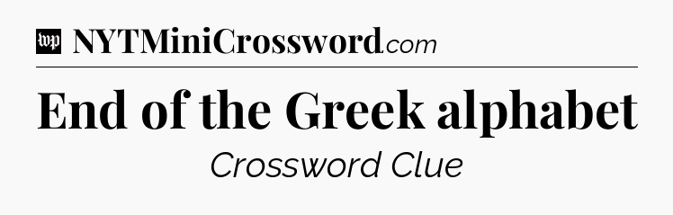 End of the Greek alphabet Crossword Clue
