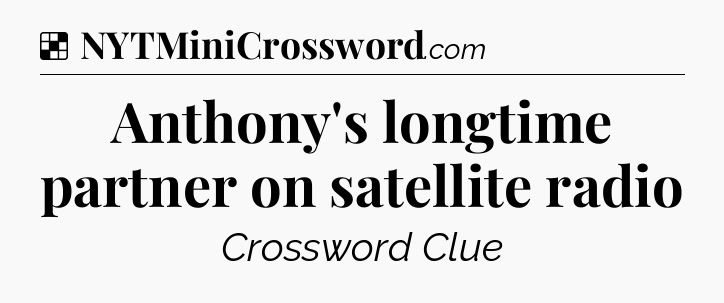 Solution: Anthony's longtime partner on satellite radio - NYT Crossword