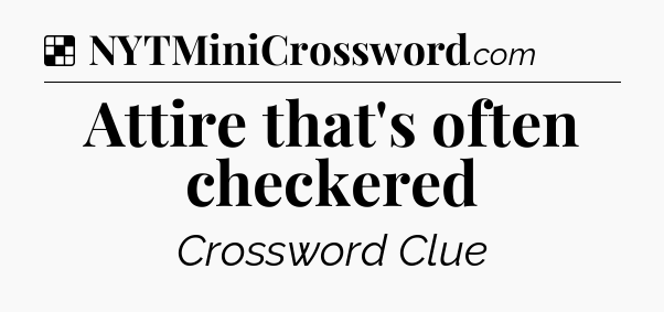 Solution: Attire that's often checkered - NYT Crossword