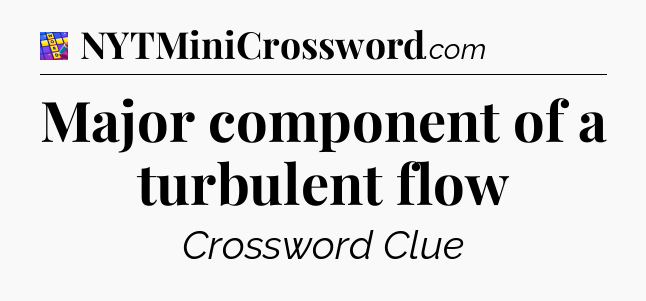 Major component of a turbulent flow Codycross