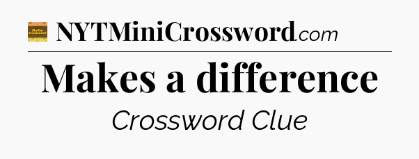Makes a difference crossword clue Eugene Sheffer