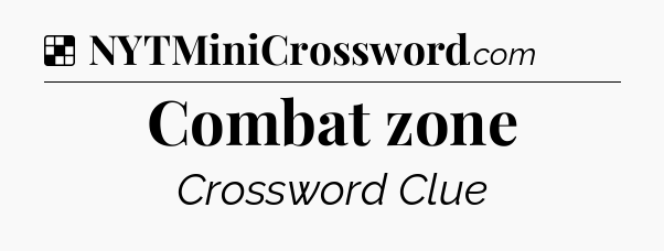 Solution: Combat zone - NYT Crossword