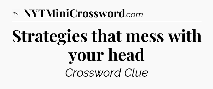 Strategies that mess with your head - WSJ Crossword