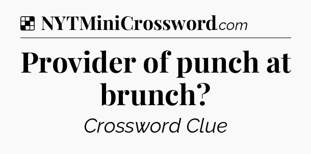 Solution: Provider of punch at brunch - NYT Crossword