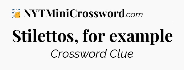 Stilettos, for example - 7 Little Words