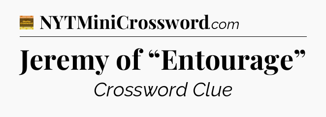 Jeremy of “Entourage” - Eugene Sheffer Crossword