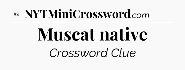Muscat native - WSJ Crossword