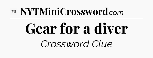 Gear for a diver - WSJ Crossword