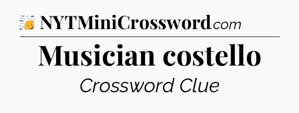 Musician costello - 7 Little Words