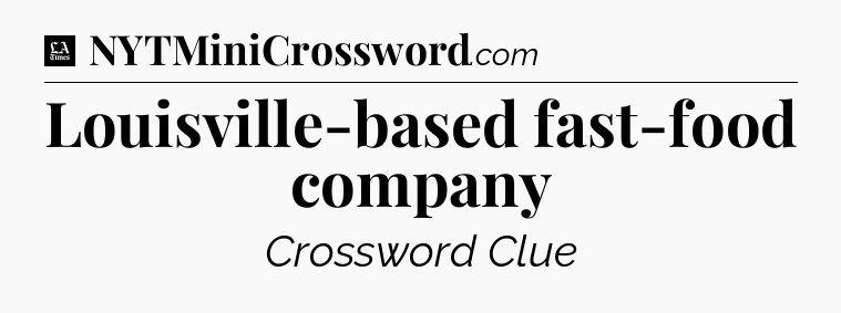 Louisville-based fast-food company - LA Times Crossword