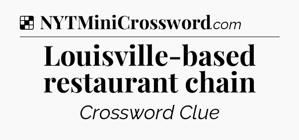 Solution: Louisville-based restaurant chain - NYT Crossword