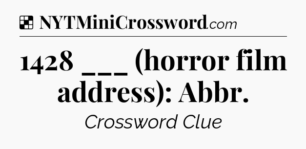 Solution: 1428 ___ (horror film address): Abbr - NYT Crossword