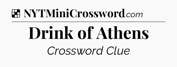 Solution: Drink of Athens - NYT Crossword