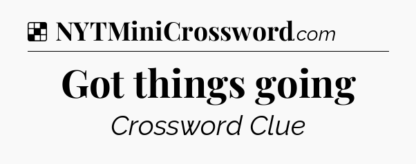 Solution: Got things going - NYT Crossword