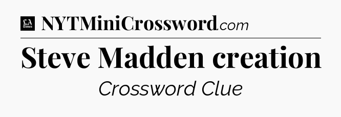 Steve Madden creation - LA Times Crossword