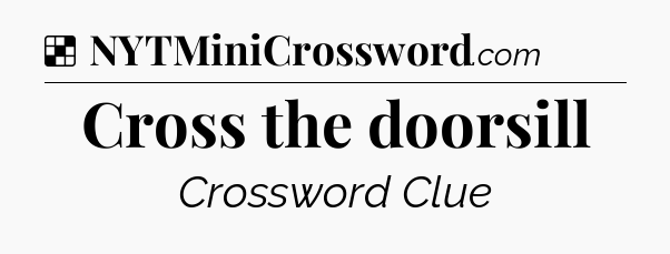Solution: Cross the doorsill - NYT Crossword