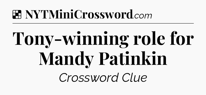 Solution: Tony-winning role for Mandy Patinkin - NYT Crossword