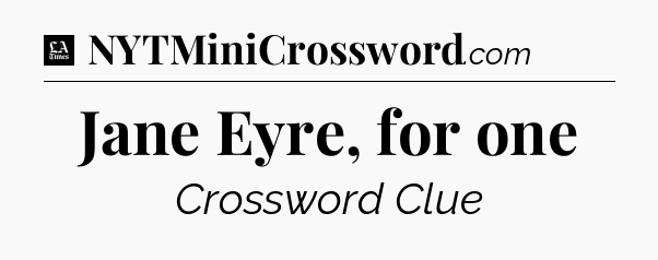 Jane Eyre, for one - LA Times Crossword