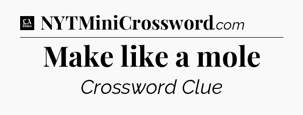 Make like a mole - LA Times Crossword