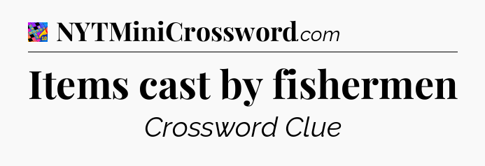 Items cast by fishermen Crossword Clue