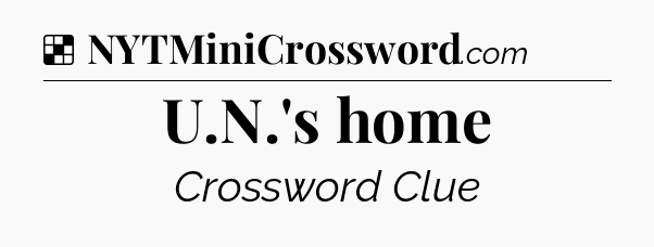 Solution: U.N.'s home - NYT Crossword