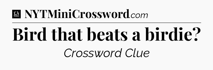 Bird that beats a birdie - LA Times Crossword