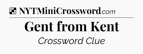 Solution: Gent from Kent - NYT Crossword
