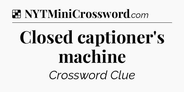 Solution: Closed captioner's machine - NYT Crossword