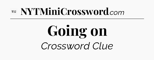 Going on - WSJ Crossword