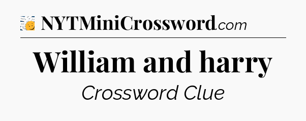 William and harry - 7 Little Words