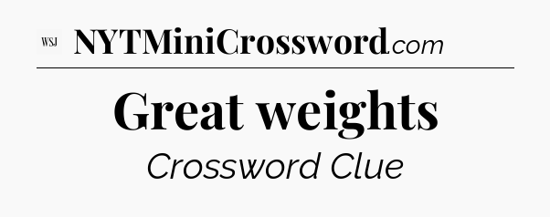 Great weights - WSJ Crossword