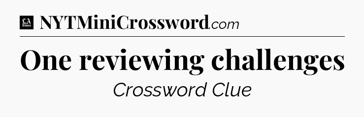 One reviewing challenges - LA Times Crossword
