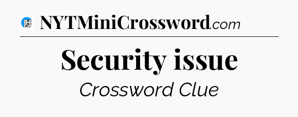 Security issue Crossword Clue