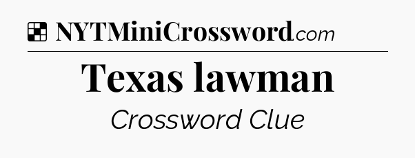 Solution: Texas lawman - NYT Crossword