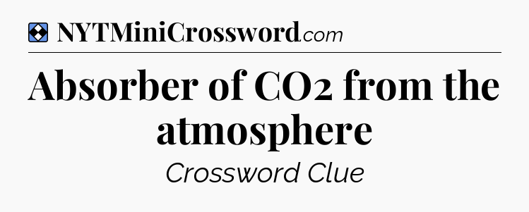 Solution: Absorber of CO2 from the atmosphere - NYT Mini Crossword