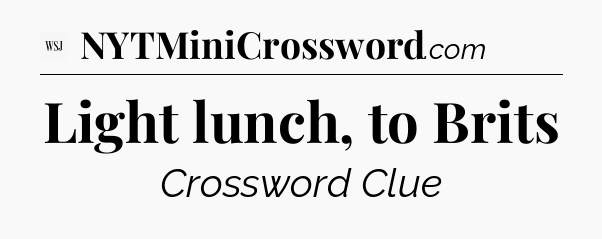Light lunch, to Brits - WSJ Crossword