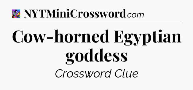 Cow-horned Egyptian goddess Crossword Clue